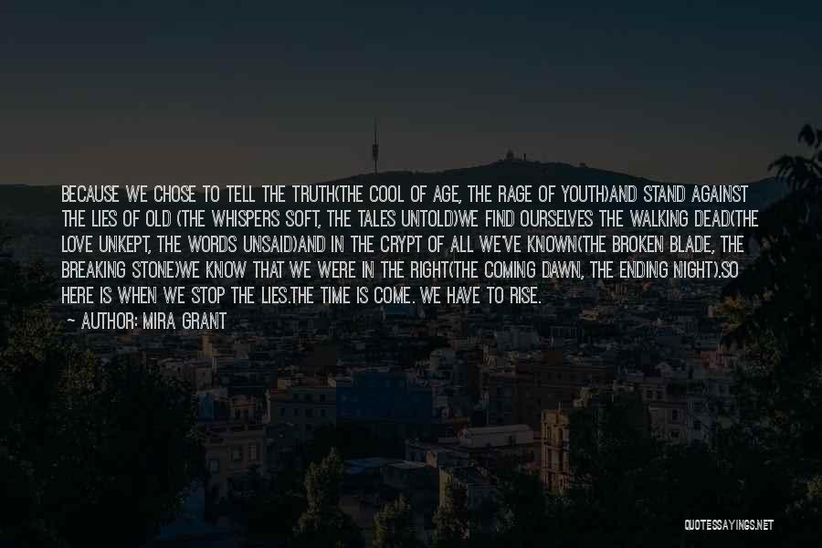 Mira Grant Quotes: Because We Chose To Tell The Truth(the Cool Of Age, The Rage Of Youth)and Stand Against The Lies Of Old