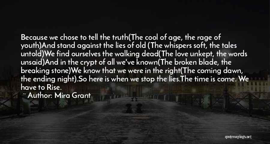 Mira Grant Quotes: Because We Chose To Tell The Truth(the Cool Of Age, The Rage Of Youth)and Stand Against The Lies Of Old