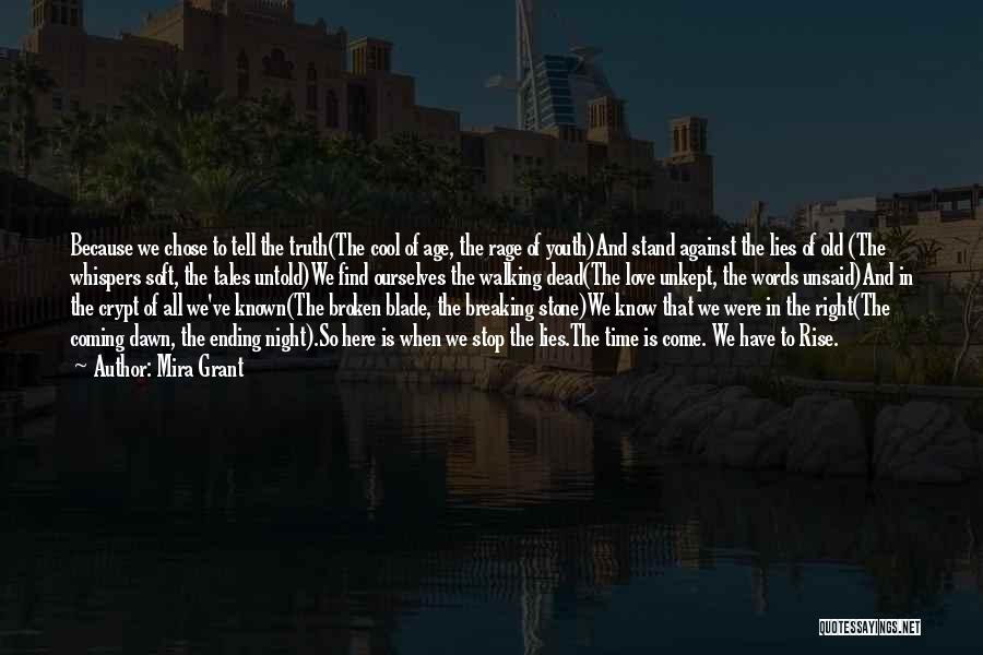 Mira Grant Quotes: Because We Chose To Tell The Truth(the Cool Of Age, The Rage Of Youth)and Stand Against The Lies Of Old