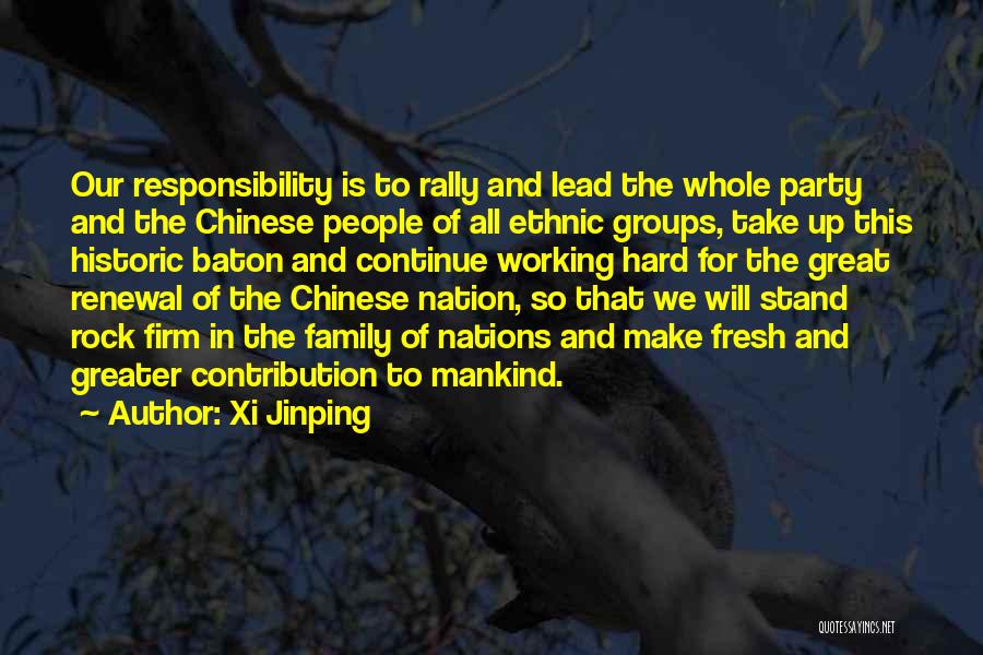 Xi Jinping Quotes: Our Responsibility Is To Rally And Lead The Whole Party And The Chinese People Of All Ethnic Groups, Take Up