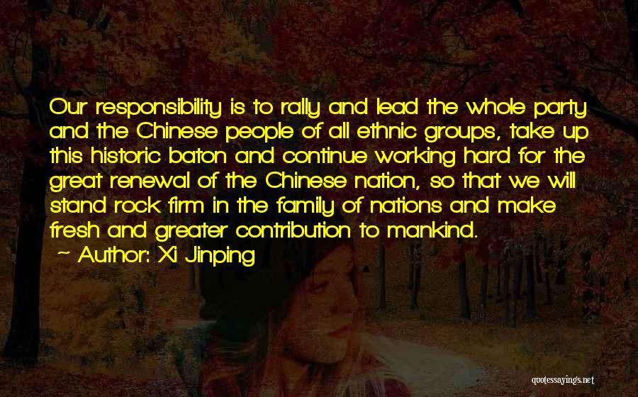 Xi Jinping Quotes: Our Responsibility Is To Rally And Lead The Whole Party And The Chinese People Of All Ethnic Groups, Take Up