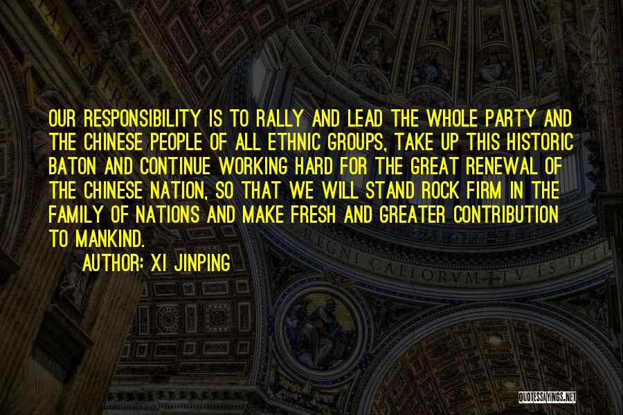 Xi Jinping Quotes: Our Responsibility Is To Rally And Lead The Whole Party And The Chinese People Of All Ethnic Groups, Take Up