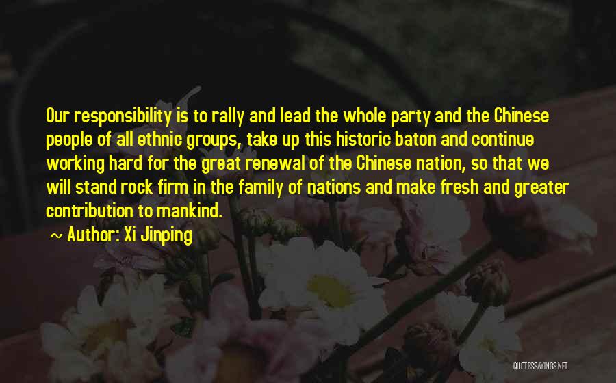 Xi Jinping Quotes: Our Responsibility Is To Rally And Lead The Whole Party And The Chinese People Of All Ethnic Groups, Take Up