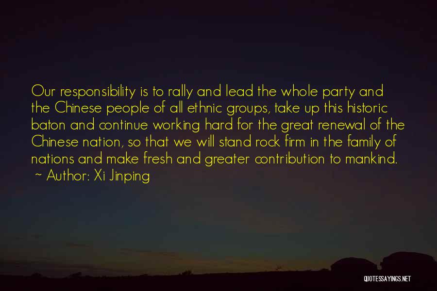 Xi Jinping Quotes: Our Responsibility Is To Rally And Lead The Whole Party And The Chinese People Of All Ethnic Groups, Take Up