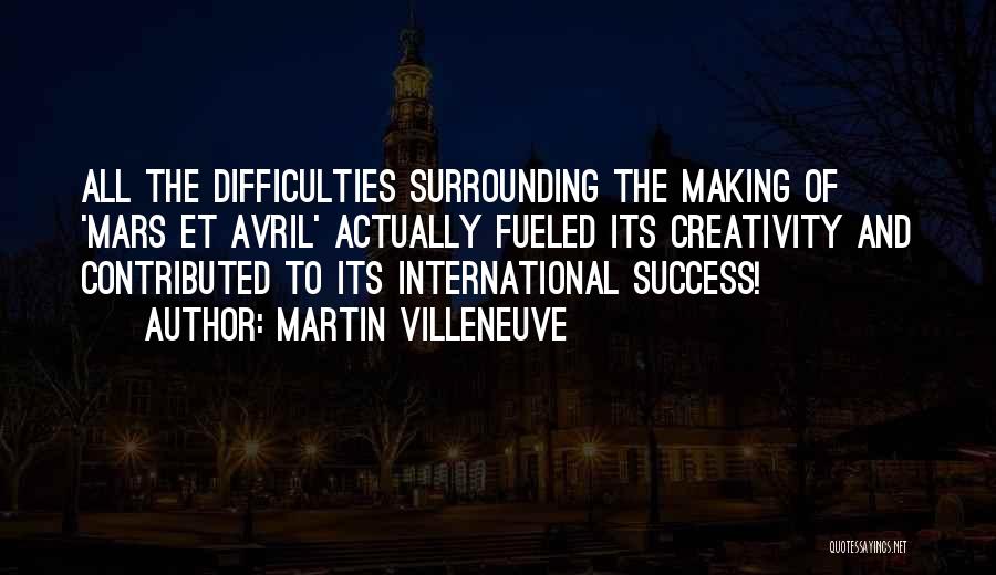 Martin Villeneuve Quotes: All The Difficulties Surrounding The Making Of 'mars Et Avril' Actually Fueled Its Creativity And Contributed To Its International Success!