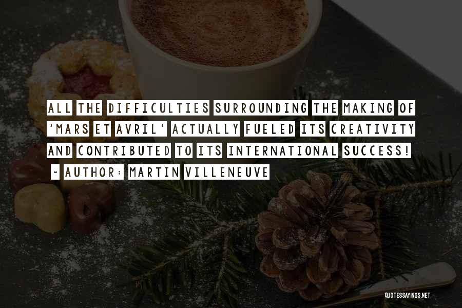 Martin Villeneuve Quotes: All The Difficulties Surrounding The Making Of 'mars Et Avril' Actually Fueled Its Creativity And Contributed To Its International Success!
