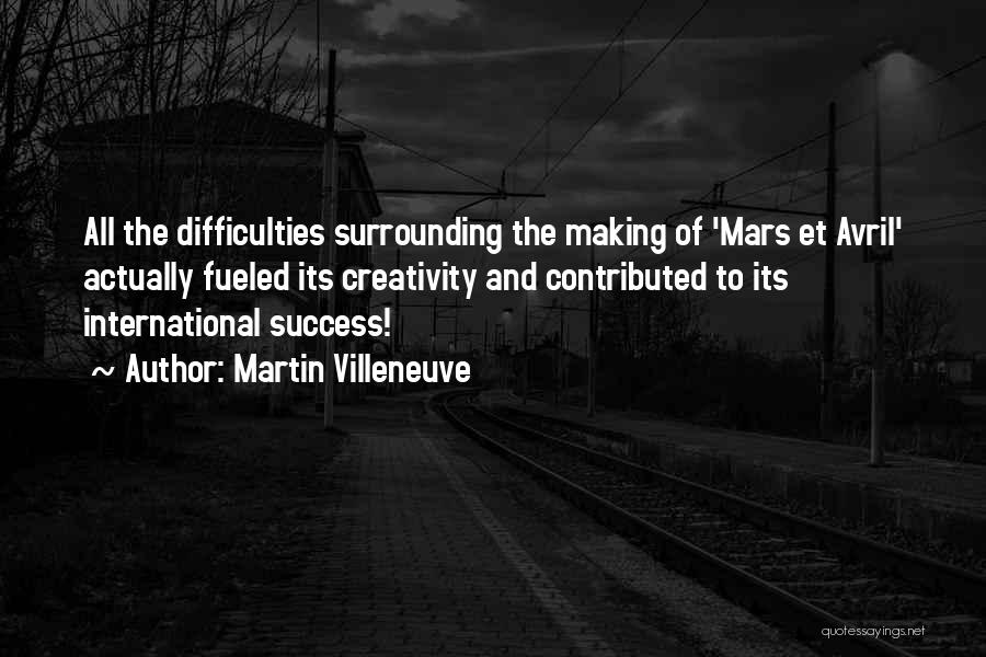 Martin Villeneuve Quotes: All The Difficulties Surrounding The Making Of 'mars Et Avril' Actually Fueled Its Creativity And Contributed To Its International Success!
