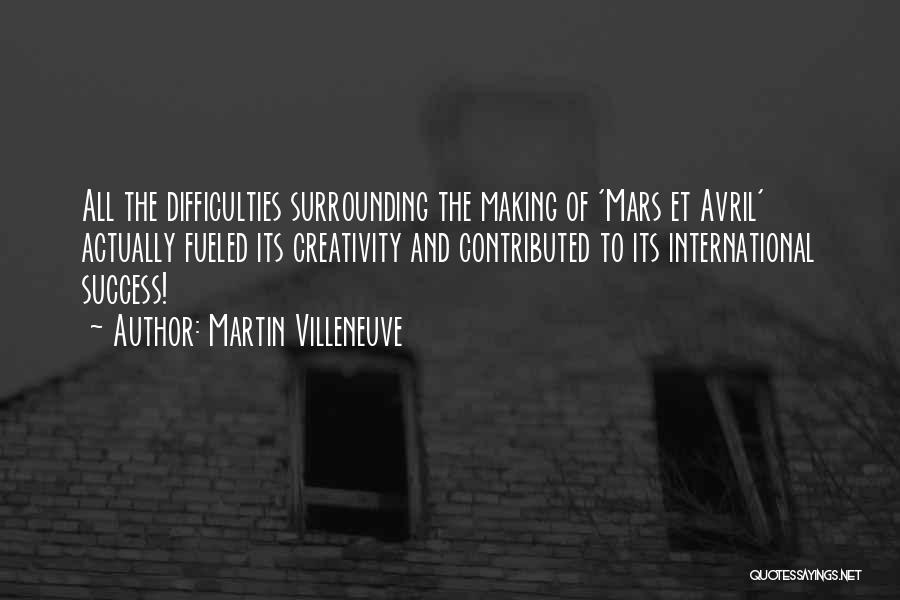 Martin Villeneuve Quotes: All The Difficulties Surrounding The Making Of 'mars Et Avril' Actually Fueled Its Creativity And Contributed To Its International Success!