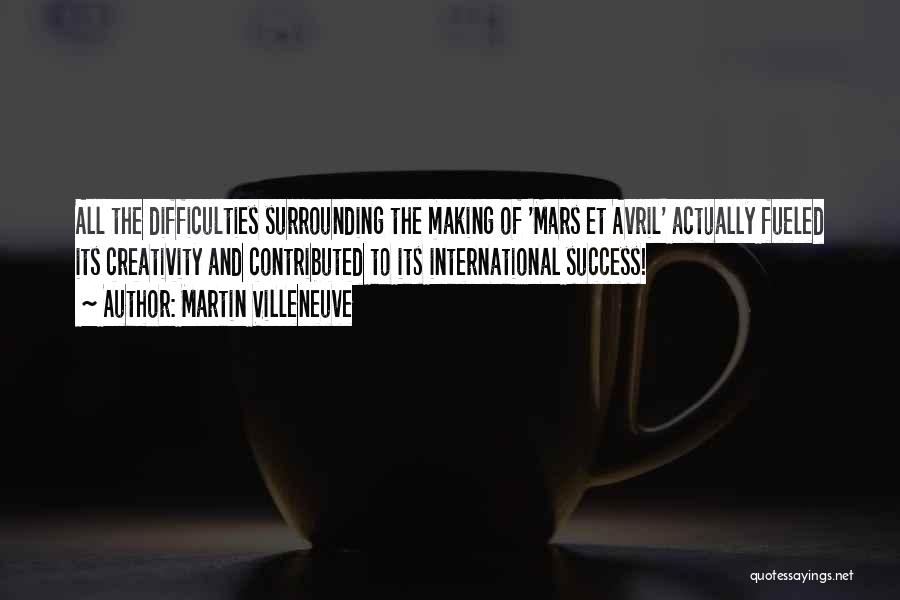 Martin Villeneuve Quotes: All The Difficulties Surrounding The Making Of 'mars Et Avril' Actually Fueled Its Creativity And Contributed To Its International Success!