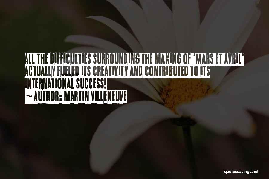 Martin Villeneuve Quotes: All The Difficulties Surrounding The Making Of 'mars Et Avril' Actually Fueled Its Creativity And Contributed To Its International Success!
