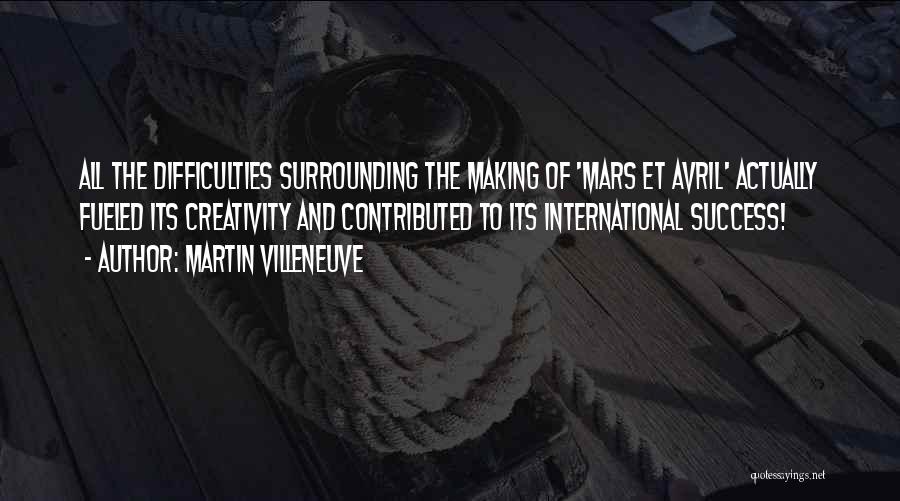 Martin Villeneuve Quotes: All The Difficulties Surrounding The Making Of 'mars Et Avril' Actually Fueled Its Creativity And Contributed To Its International Success!