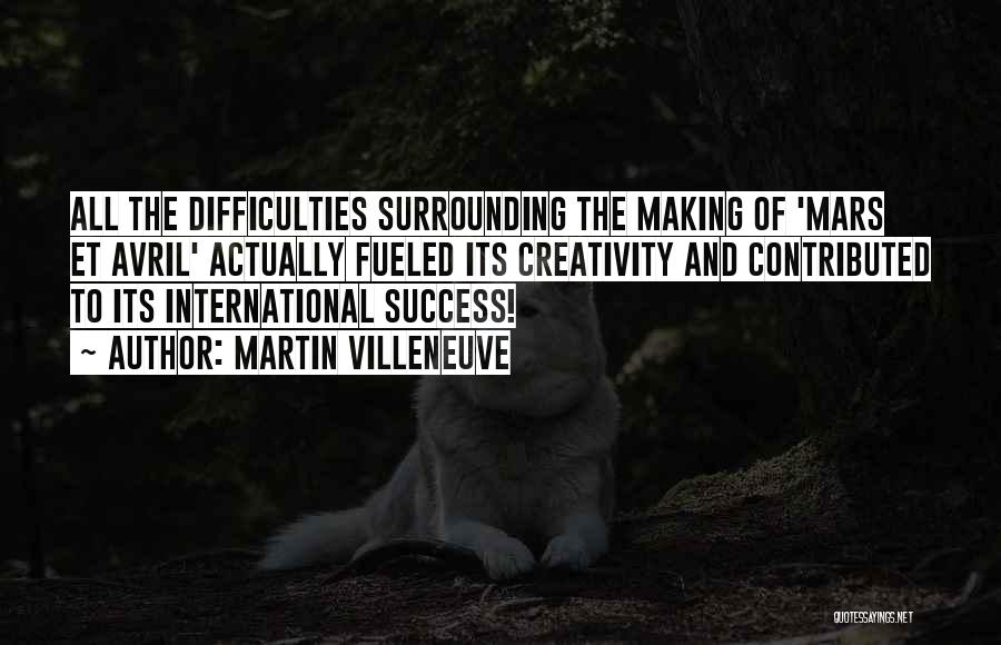 Martin Villeneuve Quotes: All The Difficulties Surrounding The Making Of 'mars Et Avril' Actually Fueled Its Creativity And Contributed To Its International Success!