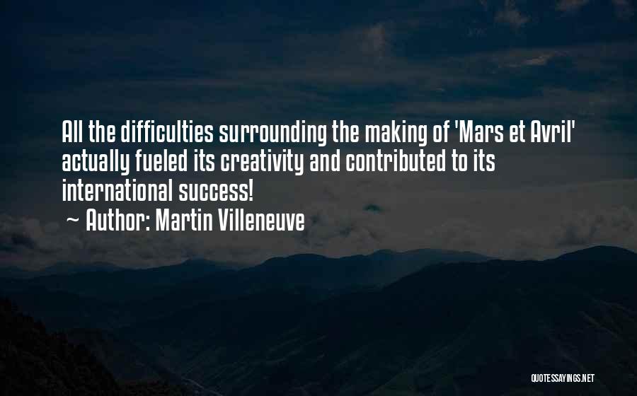 Martin Villeneuve Quotes: All The Difficulties Surrounding The Making Of 'mars Et Avril' Actually Fueled Its Creativity And Contributed To Its International Success!