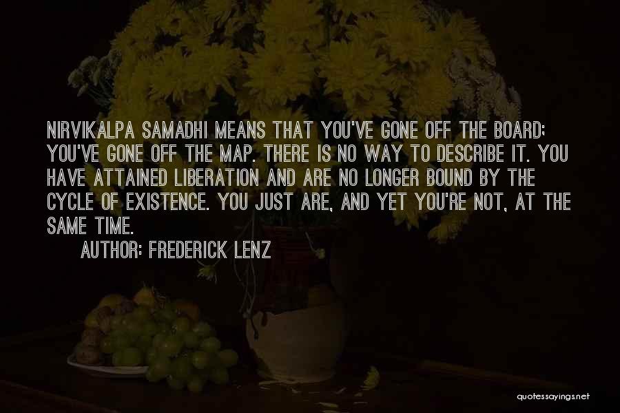 Frederick Lenz Quotes: Nirvikalpa Samadhi Means That You've Gone Off The Board; You've Gone Off The Map. There Is No Way To Describe