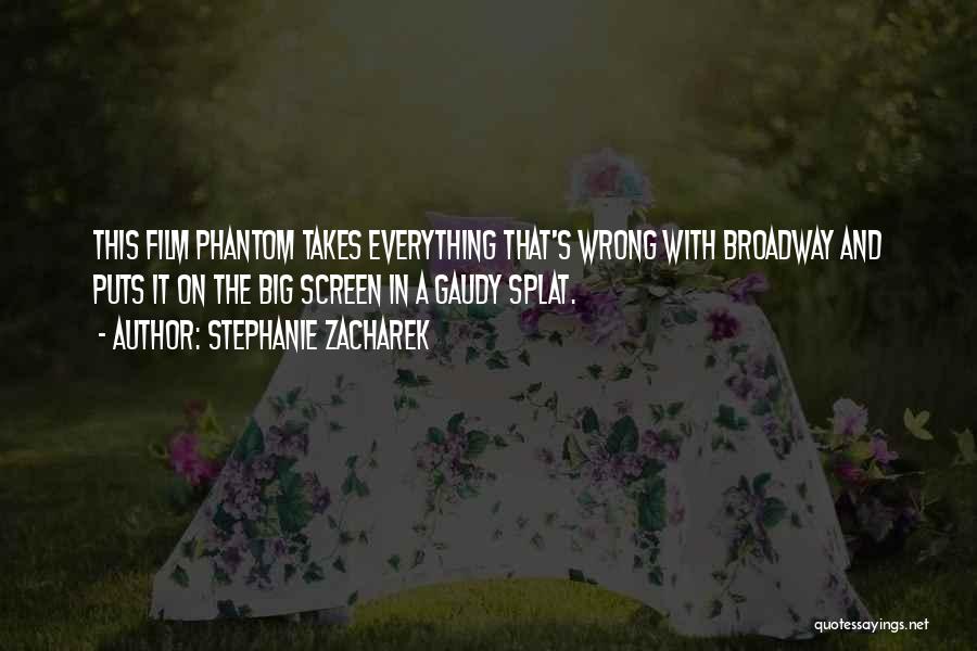 Stephanie Zacharek Quotes: This Film Phantom Takes Everything That's Wrong With Broadway And Puts It On The Big Screen In A Gaudy Splat.