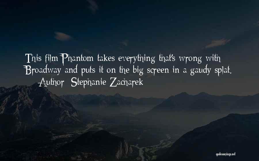 Stephanie Zacharek Quotes: This Film Phantom Takes Everything That's Wrong With Broadway And Puts It On The Big Screen In A Gaudy Splat.