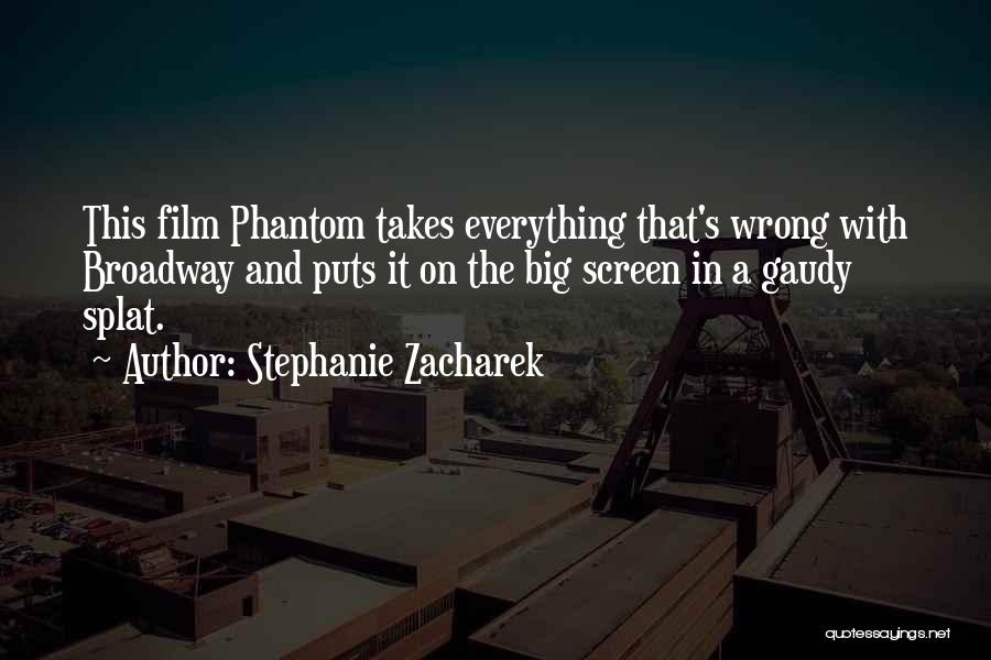 Stephanie Zacharek Quotes: This Film Phantom Takes Everything That's Wrong With Broadway And Puts It On The Big Screen In A Gaudy Splat.