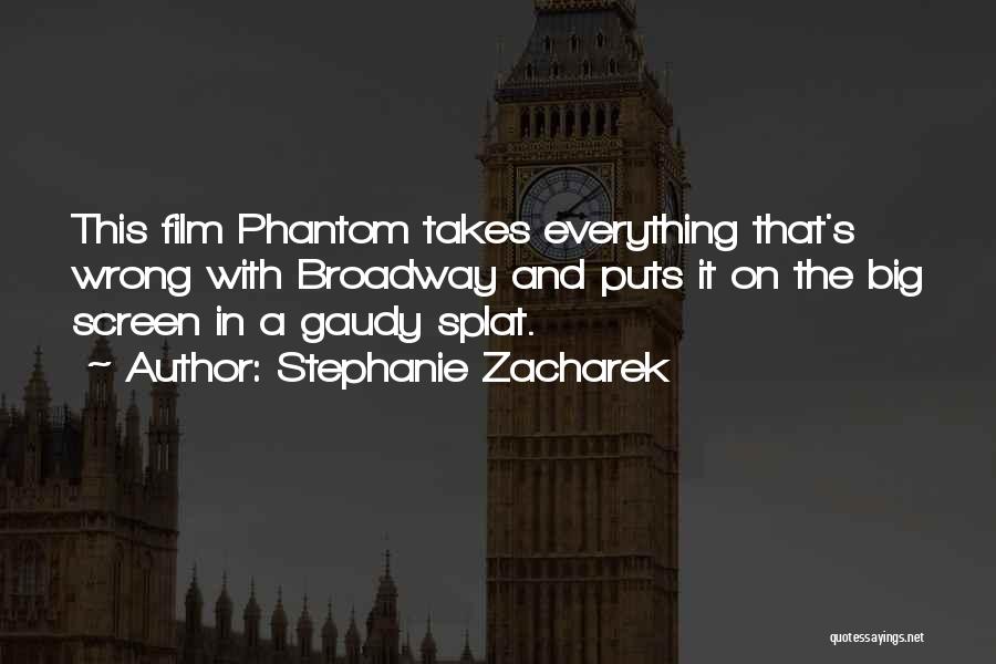 Stephanie Zacharek Quotes: This Film Phantom Takes Everything That's Wrong With Broadway And Puts It On The Big Screen In A Gaudy Splat.