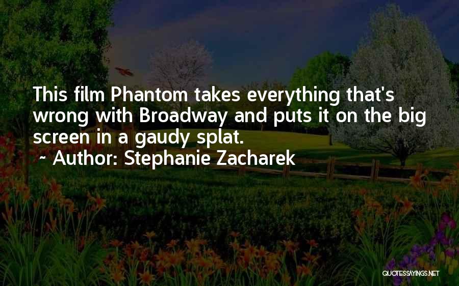 Stephanie Zacharek Quotes: This Film Phantom Takes Everything That's Wrong With Broadway And Puts It On The Big Screen In A Gaudy Splat.