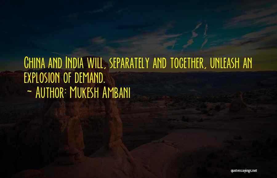 Mukesh Ambani Quotes: China And India Will, Separately And Together, Unleash An Explosion Of Demand.