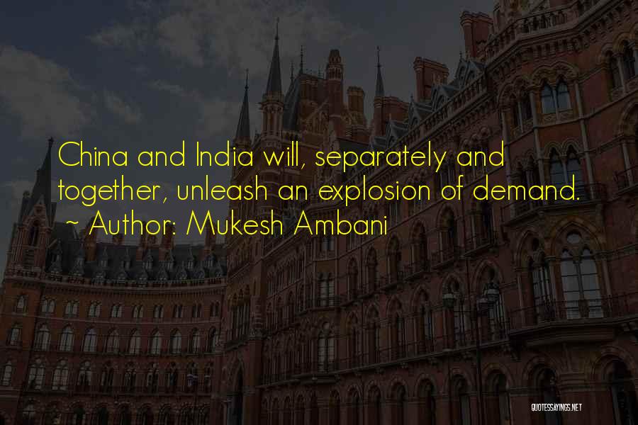 Mukesh Ambani Quotes: China And India Will, Separately And Together, Unleash An Explosion Of Demand.