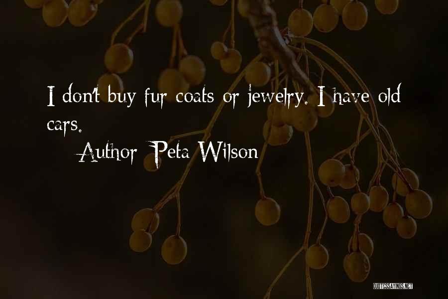 Peta Wilson Quotes: I Don't Buy Fur Coats Or Jewelry. I Have Old Cars.