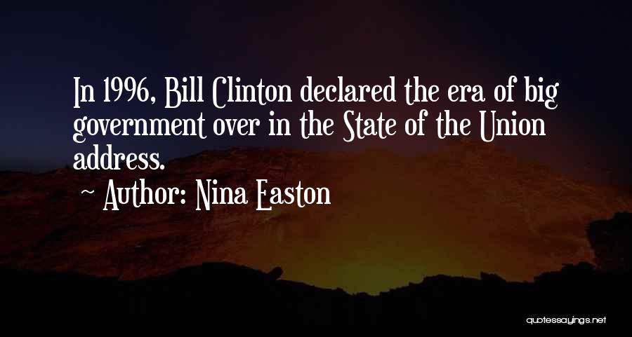 Nina Easton Quotes: In 1996, Bill Clinton Declared The Era Of Big Government Over In The State Of The Union Address.