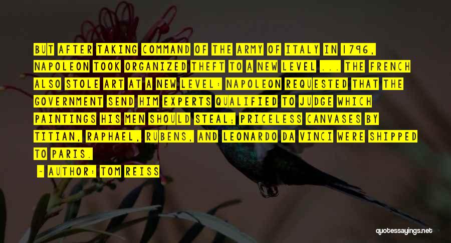 Tom Reiss Quotes: But After Taking Command Of The Army Of Italy In 1796, Napoleon Took Organized Theft To A New Level ...