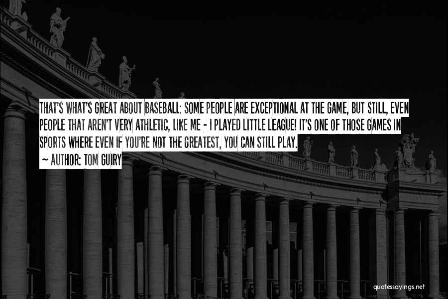 Tom Guiry Quotes: That's What's Great About Baseball: Some People Are Exceptional At The Game, But Still, Even People That Aren't Very Athletic,