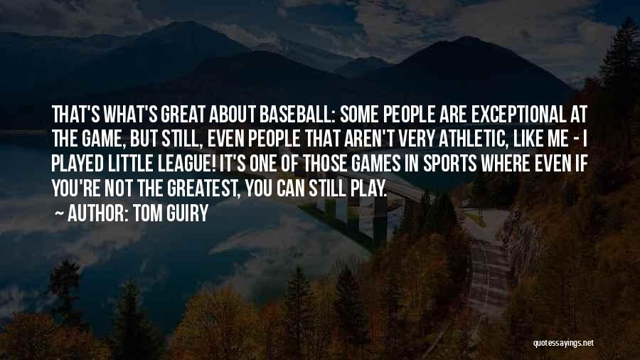 Tom Guiry Quotes: That's What's Great About Baseball: Some People Are Exceptional At The Game, But Still, Even People That Aren't Very Athletic,