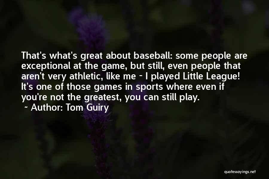 Tom Guiry Quotes: That's What's Great About Baseball: Some People Are Exceptional At The Game, But Still, Even People That Aren't Very Athletic,