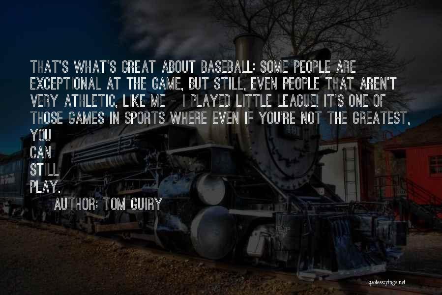 Tom Guiry Quotes: That's What's Great About Baseball: Some People Are Exceptional At The Game, But Still, Even People That Aren't Very Athletic,