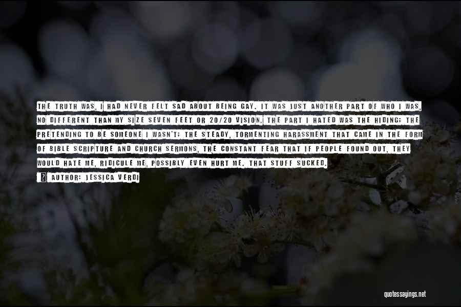 Jessica Verdi Quotes: The Truth Was, I Had Never Felt Sad About Being Gay. It Was Just Another Part Of Who I Was,