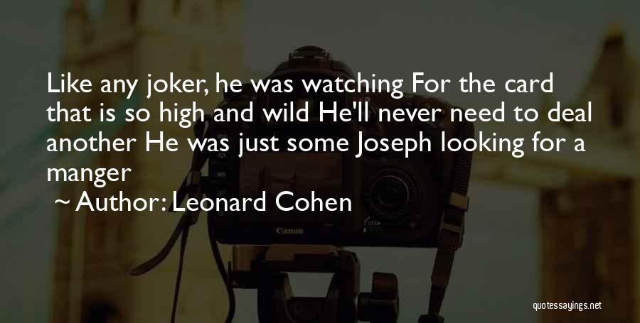 Leonard Cohen Quotes: Like Any Joker, He Was Watching For The Card That Is So High And Wild He'll Never Need To Deal