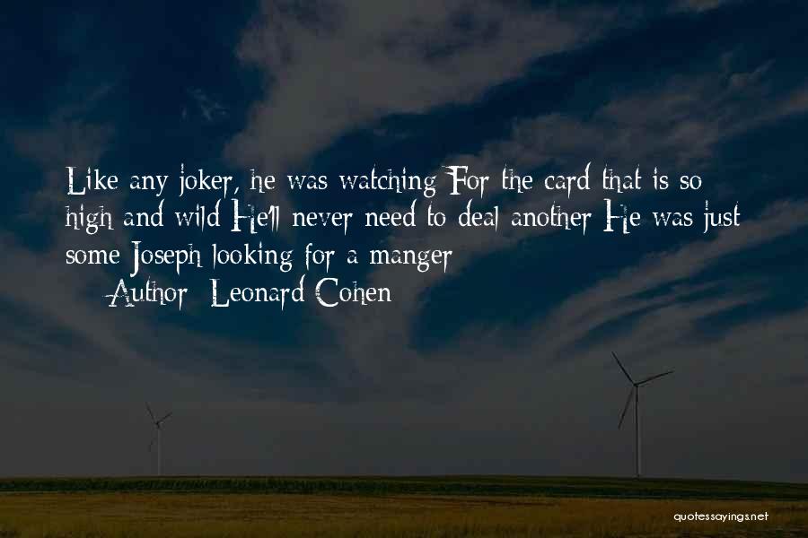 Leonard Cohen Quotes: Like Any Joker, He Was Watching For The Card That Is So High And Wild He'll Never Need To Deal