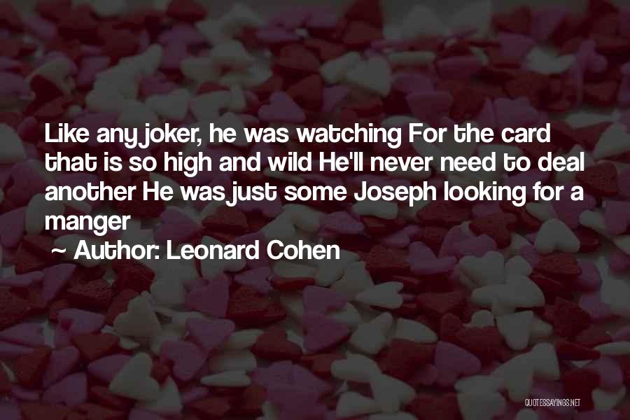 Leonard Cohen Quotes: Like Any Joker, He Was Watching For The Card That Is So High And Wild He'll Never Need To Deal