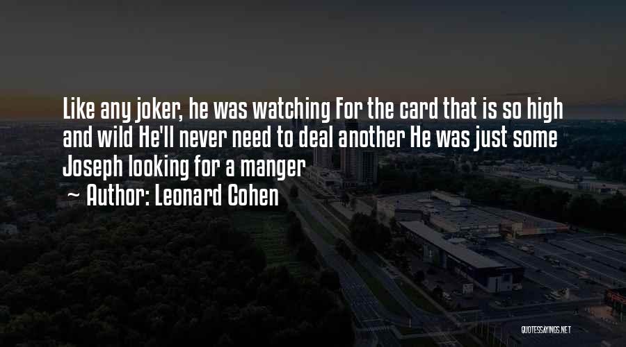 Leonard Cohen Quotes: Like Any Joker, He Was Watching For The Card That Is So High And Wild He'll Never Need To Deal