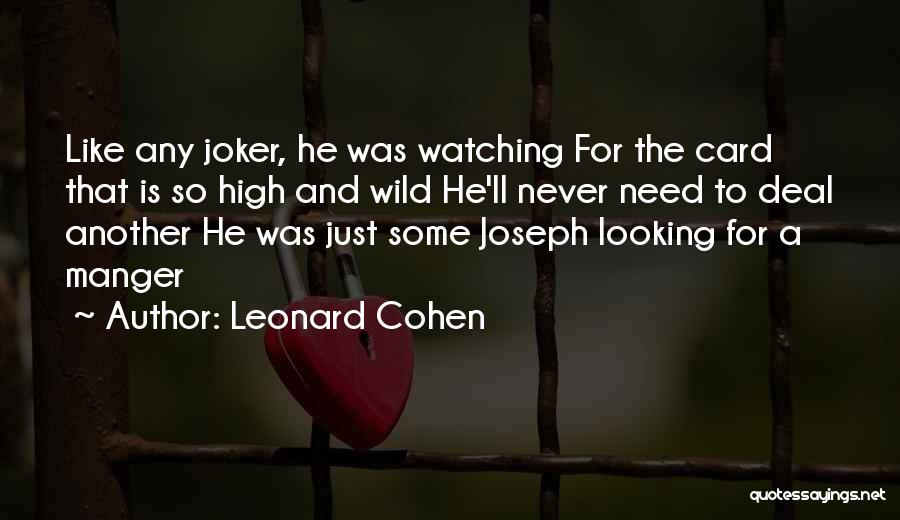 Leonard Cohen Quotes: Like Any Joker, He Was Watching For The Card That Is So High And Wild He'll Never Need To Deal