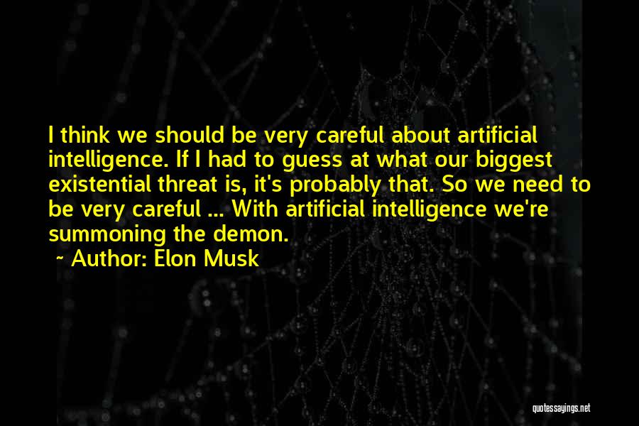Elon Musk Quotes: I Think We Should Be Very Careful About Artificial Intelligence. If I Had To Guess At What Our Biggest Existential