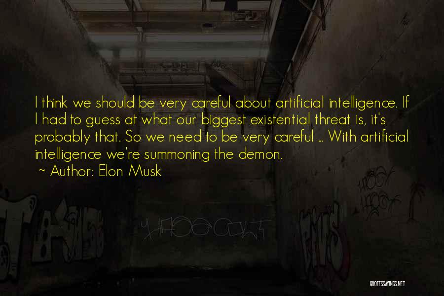 Elon Musk Quotes: I Think We Should Be Very Careful About Artificial Intelligence. If I Had To Guess At What Our Biggest Existential