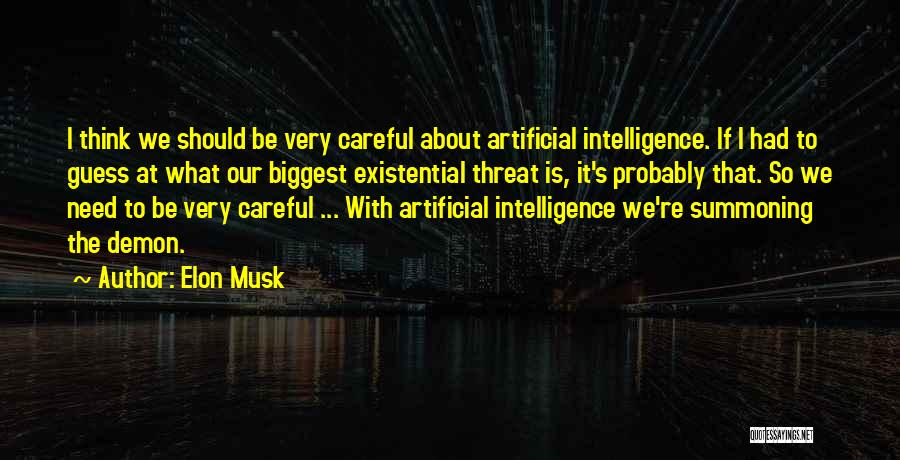 Elon Musk Quotes: I Think We Should Be Very Careful About Artificial Intelligence. If I Had To Guess At What Our Biggest Existential