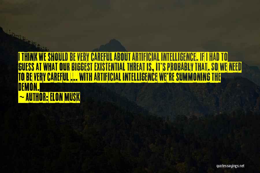 Elon Musk Quotes: I Think We Should Be Very Careful About Artificial Intelligence. If I Had To Guess At What Our Biggest Existential