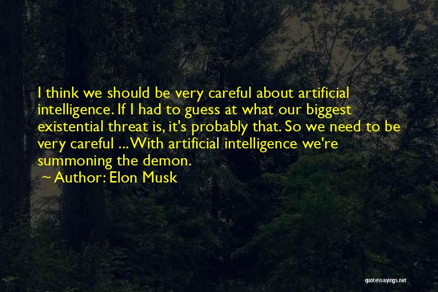 Elon Musk Quotes: I Think We Should Be Very Careful About Artificial Intelligence. If I Had To Guess At What Our Biggest Existential