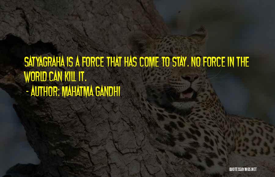 Mahatma Gandhi Quotes: Satyagraha Is A Force That Has Come To Stay. No Force In The World Can Kill It.