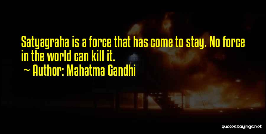 Mahatma Gandhi Quotes: Satyagraha Is A Force That Has Come To Stay. No Force In The World Can Kill It.