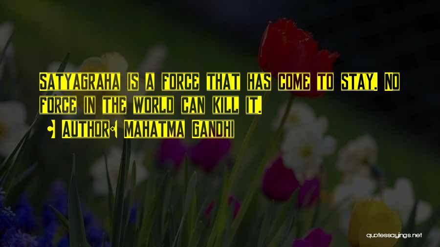 Mahatma Gandhi Quotes: Satyagraha Is A Force That Has Come To Stay. No Force In The World Can Kill It.