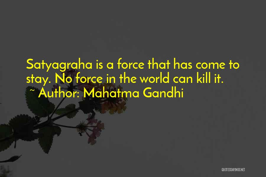 Mahatma Gandhi Quotes: Satyagraha Is A Force That Has Come To Stay. No Force In The World Can Kill It.