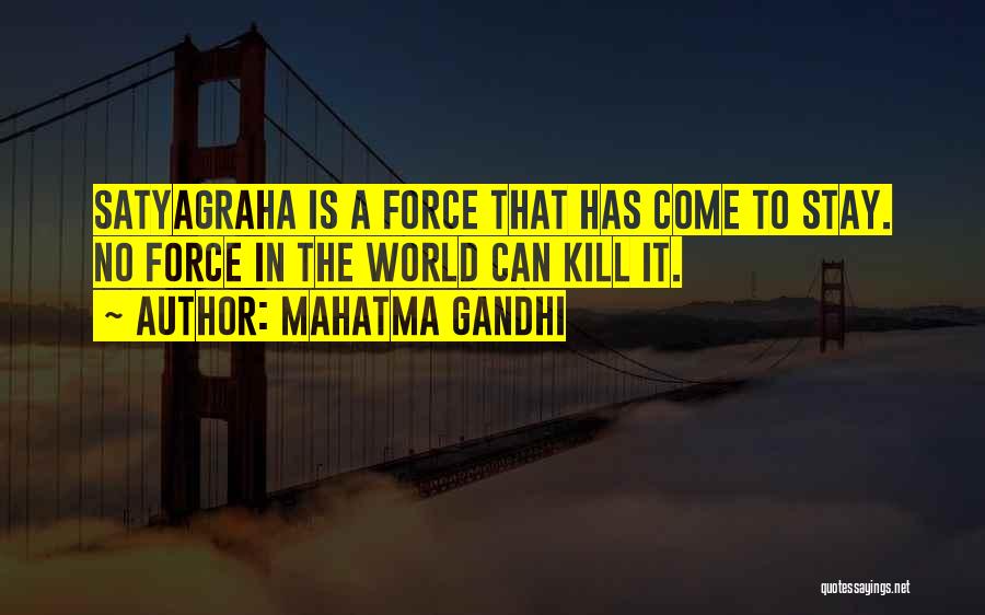 Mahatma Gandhi Quotes: Satyagraha Is A Force That Has Come To Stay. No Force In The World Can Kill It.