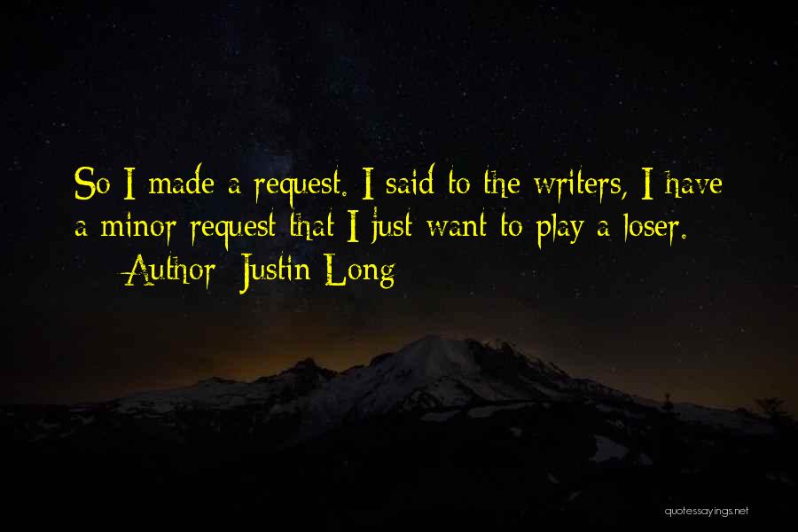 Justin Long Quotes: So I Made A Request. I Said To The Writers, I Have A Minor Request That I Just Want To