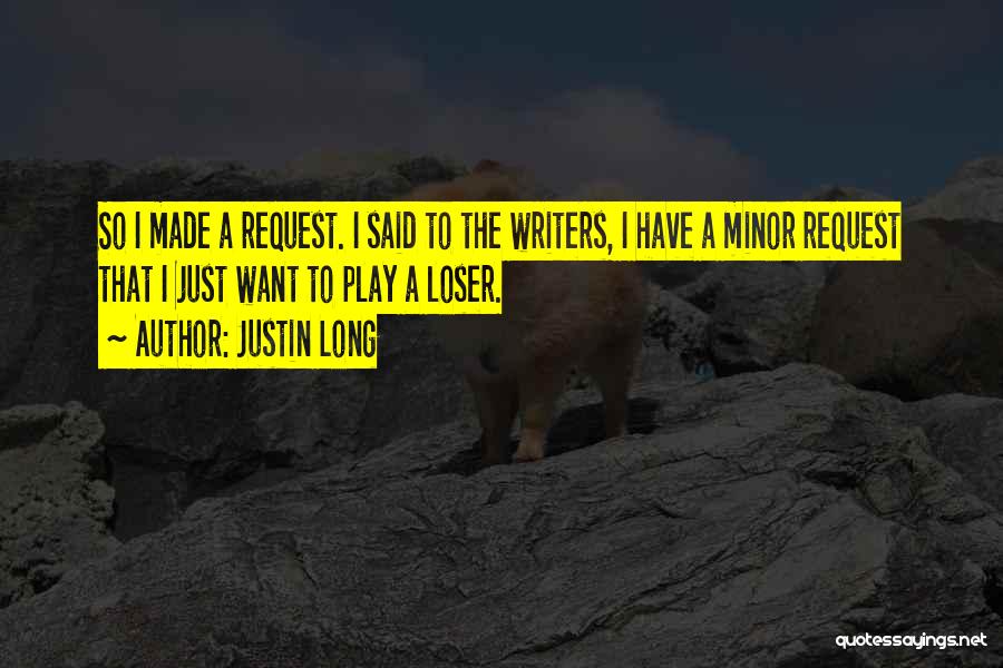 Justin Long Quotes: So I Made A Request. I Said To The Writers, I Have A Minor Request That I Just Want To